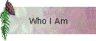 Who I Am